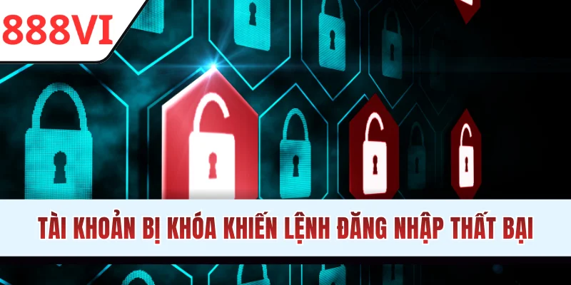 Tài khoản bị khóa khiến lệnh đăng nhập thất bại